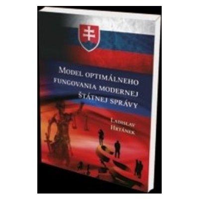 Model optimálneho fungovania modernej štátnej správy - Ladislav Hrtánek – Hledejceny.cz