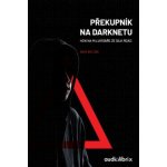 Překupník na Darknetu - Nick Bilton – Hledejceny.cz