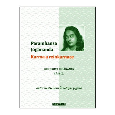 Jógánanda Paramhansa - KARMA A REINKARNACE - MOUDROST JÓGÁNANDY - 2 – Hledejceny.cz