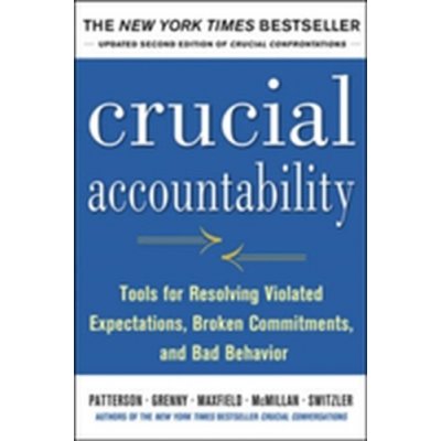 Crucial Accountability: Tools for Resolving Violated Expectations, Broken Commitments, and Bad Behavior – Hledejceny.cz