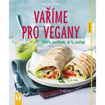 Vaříme pro vegany - 100% požitek, 0 % zvířat