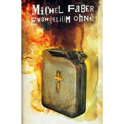 Evangelium ohně - Michel Faber – Hledejceny.cz