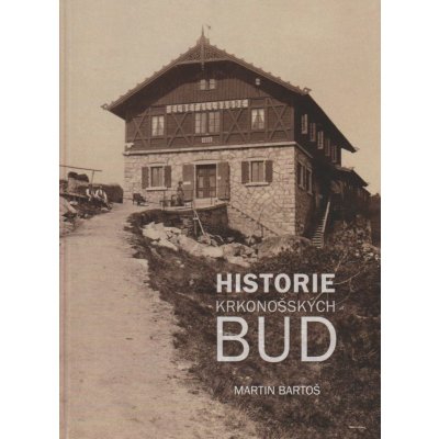 Historie krkonošských bud - 3. aktualizované vydání 2021 - Martin Bartoš