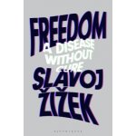 Freedom: A Disease Without Cure Zizek SlavojPevná vazba – Hledejceny.cz