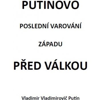 Putinovo poslední varování Západu před válkou - Vladimir Vladimirovič Putin