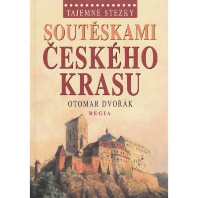 TAJEMNÉ STEZKY - SOUTĚSKAMI ČESKÉHO KRASU - Dvořák Otomar