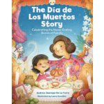 The Dia de Los Muertos Story - Andrea Jauregui De La Torre – Hledejceny.cz