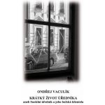 Krátký život úředníka. aneb Sociální úředník a jeho božská klientela - Ondřej Vaculík – Hledejceny.cz