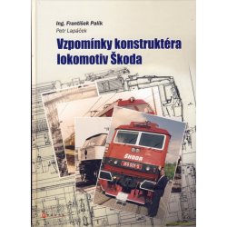 Vzpomínky konstruktéra lokomotiv Škoda - Palík František