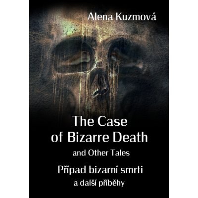 The Case of Bizarre Death and Other Tales/Případ bizarní smrti a další příběhy - Alena Kuzmová – Zboží Mobilmania