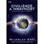 Civilizace a mravnost - Král Miloslav – Hledejceny.cz