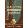 Kniha Camping Grounds: Public Nature in American Life from the Civil War to the Occupy Movement Young Phoebe S. K.Pevná vazba