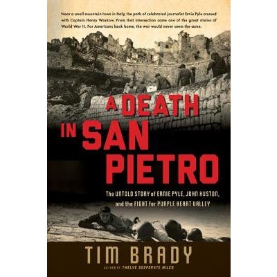 A Death in San Pietro: The Untold Story of Ernie Pyle, John Huston, and the Fight for Purple Heart Valley Brady TimPevná vazba – Hledejceny.cz