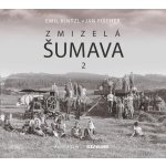 Zmizelá Šumava 2 - Jan Fischer – Hledejceny.cz