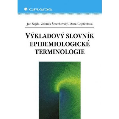 Šejda Jan, Šmerhovský Zdeněk, Göpfertová Dana - Výkladový slovník epidemiologické terminologie – Hledejceny.cz