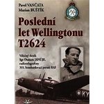 Poslední let Wellingtonu T2624 - Marian Buštík, Pavel Vančata – Hledejceny.cz