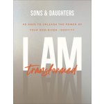 I Am Transformed: 40 Days to Unleash the Power of Your God-Given Identity Sons &. DaughtersPaperback – Hledejceny.cz