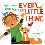 Every Little Thing: Based on the Song Three Little Birds by Bob Marley Preschool Music Books, Children Song Books, Reggae for Kids Marley BobBoard Books – Hledejceny.cz