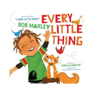 Every Little Thing: Based on the Song Three Little Birds by Bob Marley Preschool Music Books, Children Song Books, Reggae for Kids Marley BobBoard Books – Hledejceny.cz