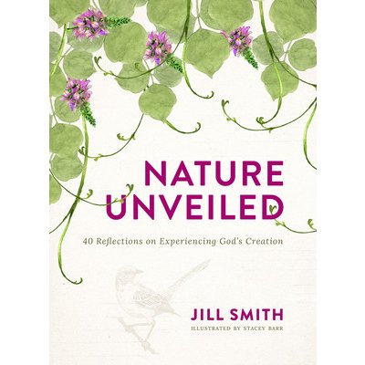 Nature Unveiled: 40 Reflections on Experiencing Gods Creation Smith JillPaperback – Zboží Mobilmania