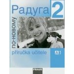 Raduga po-novomu 2 - příručka pro učitele /A1/ - Raduga - Jelínek Satnislav, Alexejeva L. F. – Hledejceny.cz