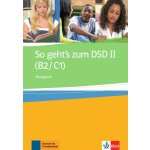 So geht´s zum DSD - Ubungsbuch, Cvičebnice německého jazyka pro úrovně B2-C1 – Hledejceny.cz