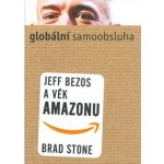 Globální samoobsluha - Jeff Bezos a věk Amazonu - Brad Stone – Hledejceny.cz