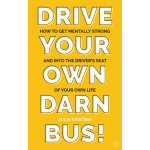 Drive Your Own Darn Bus!: How to Get Mentally Strong and Into the Drivers Seat of Your Life Kristina JuliaPaperback – Hledejceny.cz