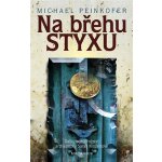 Na břehu Styxu - Michael Peinkofer – Hledejceny.cz