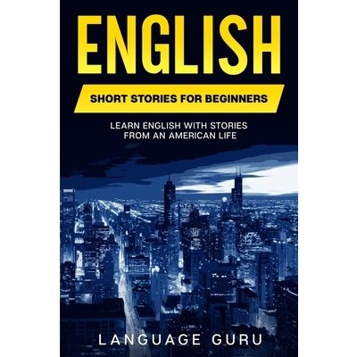 English Short Stories for Beginners: Learn English With Stories From an American Life Guru LanguagePaperback