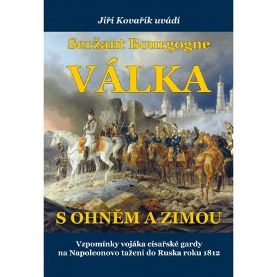 Seržant Bourgogne - Válka s ohněm a zimou – Kovařík Jiří