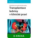 Transplantace ledviny v klinické praxi - Viklický Ondřej, Janoušek Libor, Baláž Peter, kolektiv – Hledejceny.cz