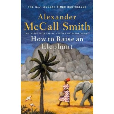 How to Raise an Elephant - Alexander McCall Smith