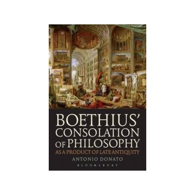 Boethius' Consolation of Philosophy as a Product of Late Ant – Hledejceny.cz