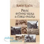 První světová válka a česká otázka - Robert Kvaček – Hledejceny.cz