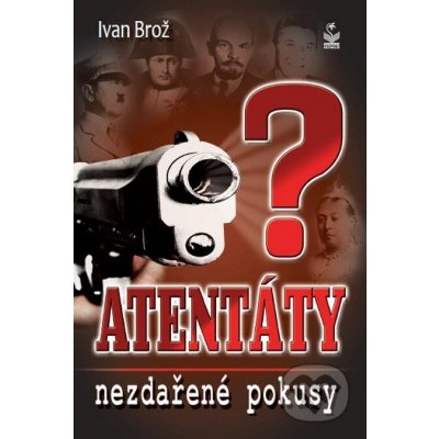 Atentáty. Nezdařené pokusy - Ivan Brož – Hledejceny.cz