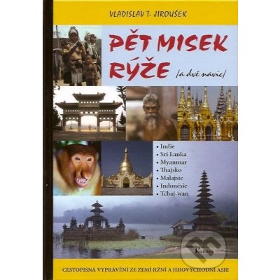 Pět misek rýže /a dvě prémie/ -- Cestopisné črty ze zemí jižní a jihovýchodní Asie - Vladislav T. Jiroušek – Zboží Mobilmania