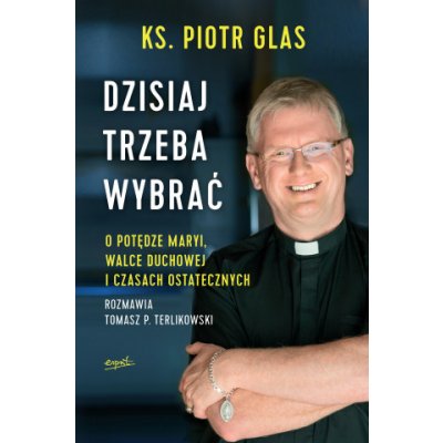 Dzisiaj trzeba wybrać. O potędze Maryi, walce duchowej i czasach ostatecznych wyd. 2 – Zboží Mobilmania