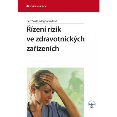 Řízení rizik ve zdravotnických zařízeních - Škrla Petr, Škrlová Magda – Hledejceny.cz