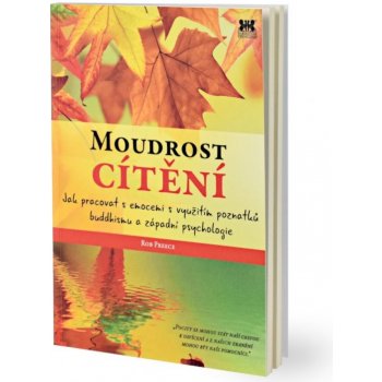 Moudrost cítění - Jak pracovat s emocemi s využitím poznatků buddhismu a západní psychologie - Rob Preece