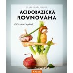 Acidobazická rovnováha - Klíč ke zdraví a pohodě Kazda Václav – Sleviste.cz
