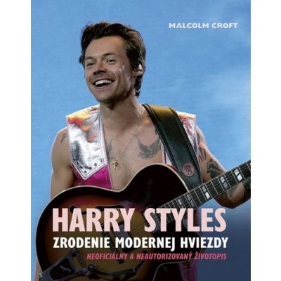 Harry Styles: Zrodenie modernej hviezdy - Malcolm Croft – Hledejceny.cz