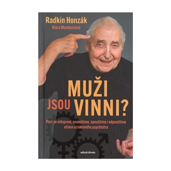 Muži jsou vinni? - Proč se milujeme, nesnášíme, opouštíme i odpouštíme očima uznávaného psychiatra - Radkin Honzák