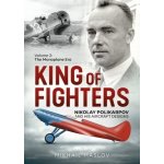 King of Fighters -- Nikolay Polikarpov and His Aircraft Designs: Volume 2 - The Monoplane Era - Maslov Mikhail – Zboží Mobilmania