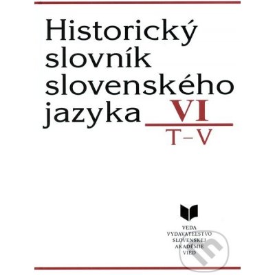 Historický slovník slovenského jazyka VI T - V