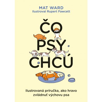Čo psy chcú - Mat Ward, Rupert Fawcett ilustrátor – Zbozi.Blesk.cz