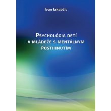 Psychológia detí a mládeže s mentálnym postihnutím - Ivan Jakabčic