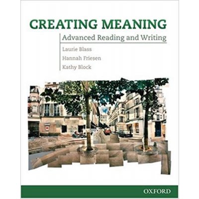 Creating Meaning Advanced Readig & Writing (american English) - Laurie Blass – Hledejceny.cz