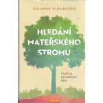 Suzanne Simardová: Hledání mateřského stromu Provedení: Tištěná kniha – Zboží Mobilmania