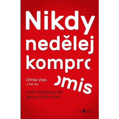 Nikdy nedělej kompromis - Chris Voss, Tahl Raz – Zbozi.Blesk.cz